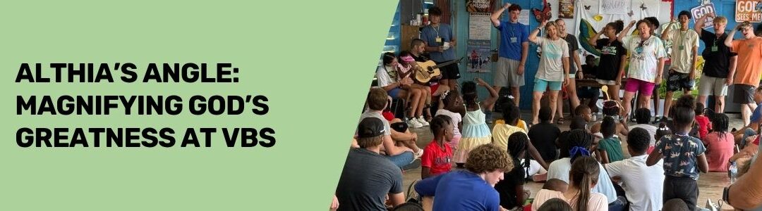 Althia's Angle: Magnifying God's Greatness at VBS