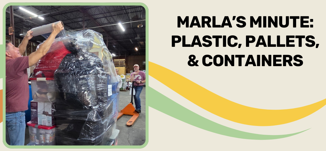 Marla’s Minute: Plastic, Pallets, & Containers